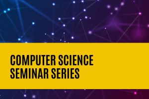 Computer Science Seminar Series.