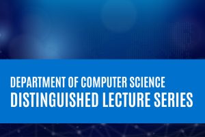 Department of Computer Science Distinguished Lecture Series.