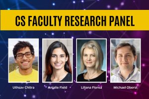 CS Faculty Research Panel. Labeled headshots of Uthsav Chitra, Anjalie Field, Liliana Florea, and Michael Oberst.