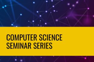 Computer Science Seminar Series.