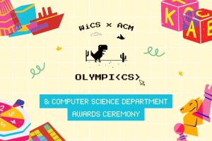 WiCS x ACM OLYMPI<CS> & COMPUTER SCIENCE DEPARTMENT AWARDS CEREMONY. Drawings of games, confetti, and the Chrome dinosaur game.